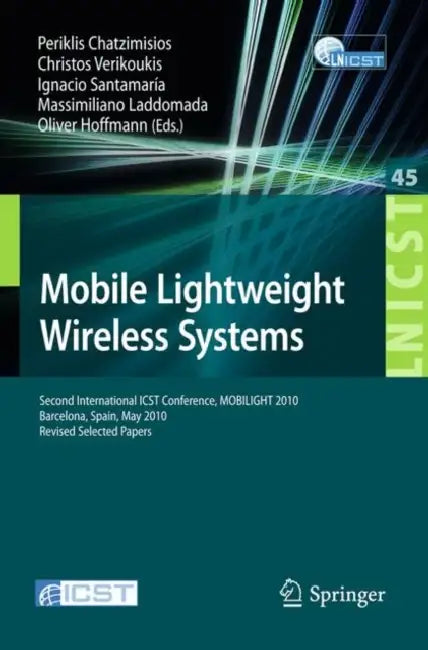 Mobile Lightweight Wireless Systems: Second International ICST Conference, MOBILIGHT 2010, Barcelona, Spain, May 10-12, 2010, Revised Selected Papers by Periklis Chatzimisios, Christos Verikoukis, Ignacio Santamaria