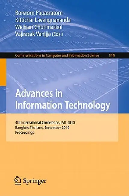 Advances in Information Technology: 4th International Conference, IAIT 2010, Bangkok, Thailand, November 4-5, 2010, Proceedings by Borworn Papasratorn, Kittichai Lavangnananda, Wichian Chutimaskul