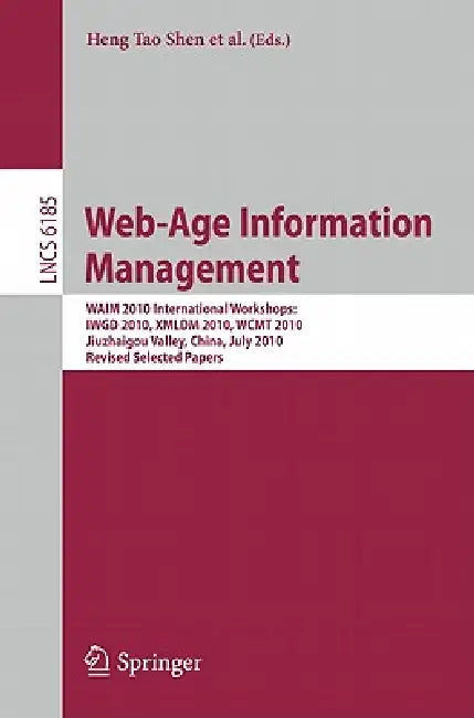 Web-Age Information Management: WAIM 2010 International Workshops: IWGD 2010, XMLDM 2010, WCMT 2010 Jiuzhaigou Valley, China, July 15-17, 2010 Revised by Heng Tao Shen, Jian Pei, M. Tamer Özsu