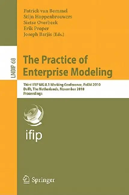 The Practice of Enterprise Modeling: Third IFIP WG 8.1 Working Conference, PoEM 2010, Delft, the Netherlands, Novermber 9-10, 2010, Proceedings by Patrick Van Bommel, Stijn Hoppenbrouwers, Sietse Overbeek
