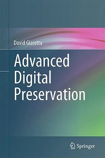 Advanced Digital Preservation by David Giaretta