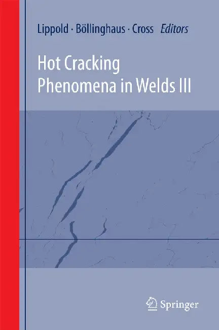 Hot Cracking Phenomena in Welds III by John Lippold