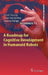A Roadmap for Cognitive Development in Humanoid Robots by David Vernon, Claes Von Hofsten, Luciano Fadiga