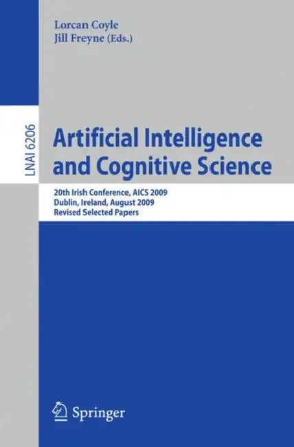 Artificial Intelligence and Cognitive Science: 20th Irish Conference, Aics 2009, Dublin, Ireland, August 19-21, 2009, Revised Selected Papers by Lorcan Coyle, Jill Freyne