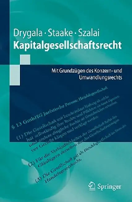 Kapitalgesellschaftsrecht: Mit Grundzügen Des Konzern- Und Umwandlungsrechts by Tim Drygala, Marco Staake, Stephan Szalai