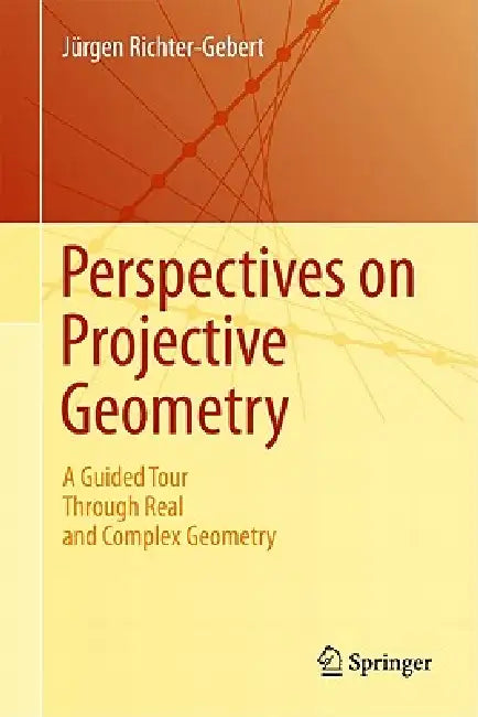 Perspectives on Projective Geometry: A Guided Tour Through Real and Complex Geometry by Jürgen Richter-Gebert