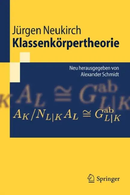 Klassenkörpertheorie: Neu Herausgegeben Von Alexander Schmidt by Jürgen Neukirch, Alexander Schmidt