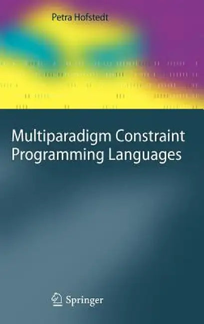 Multiparadigm Constraint Programming Languages by Petra Hofstedt