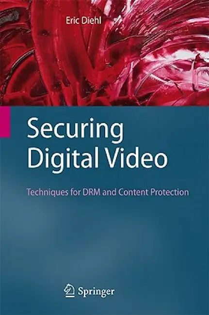 Securing Digital Video: Techniques for Drm and Content Protection by Eric Diehl