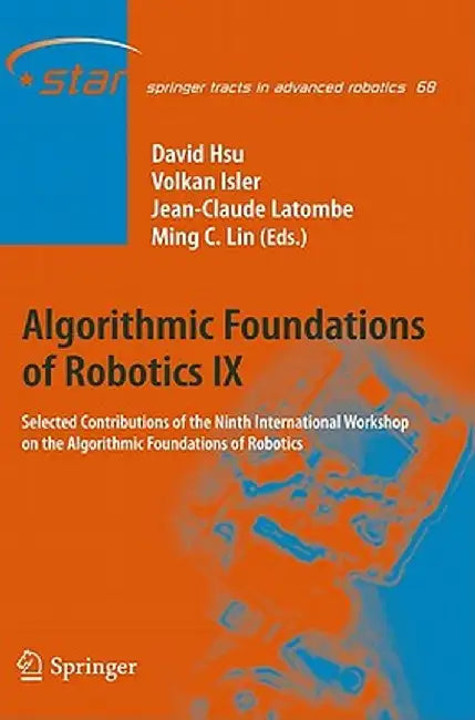 Algorithmic Foundations of Robotics IX: Selected Contributions of the Ninth International Workshop on the Algorithmic Foundations of Robotics by David Hsu