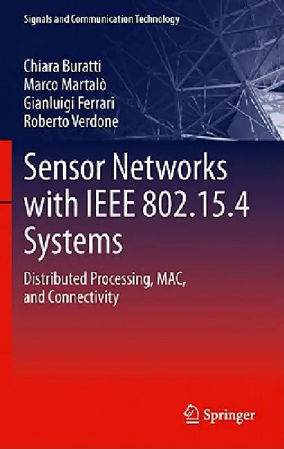 Sensor Networks with IEEE 802.15.4 Systems: Distributed Processing, Mac, and Connectivity by Chiara Buratti, Marco Martalo', Roberto Verdone