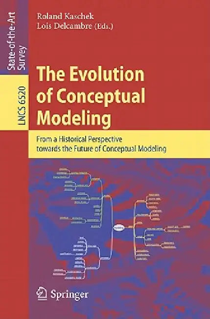 The Evolution of Conceptual Modeling: From a Historical Perspective Towards the Future of Conceptual Modeling by Roland Kaschek, Lois M. L. Delcambre