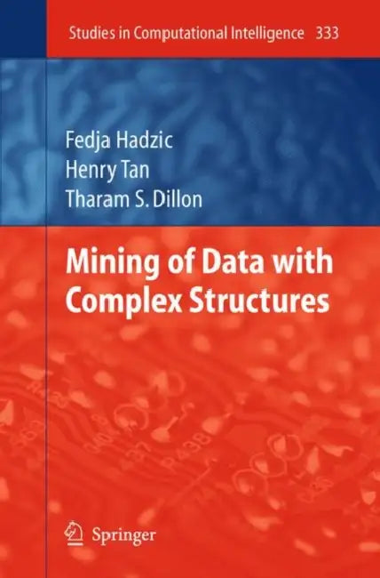 Mining of Data with Complex Structures by Fedja Hadzic, Henry Tan, Tharam S. Dillon