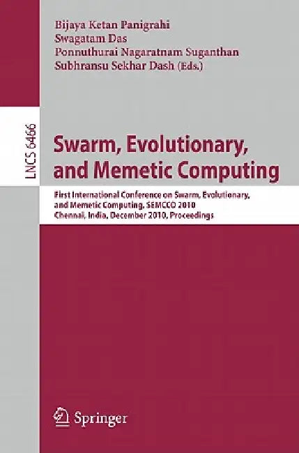 Swarm, Evolutionary, and Memetic Computing: First International Conference on Swarm, Evolutionary, and Memetic Computing, Semcco 2010, Chennai, India, by Bijaya Ketan Panigrahi, Swagatam Das, Ponnuthurai Nagaratnam Suganthan
