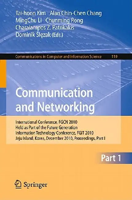 Communication and Networking: International Conference, Fgcn 2010, Held as Part of the Future Generation Information Technology Conference, Fgit 2010, by Alan Chin-Chen Chang, Mingchu Li, Chunming Rong