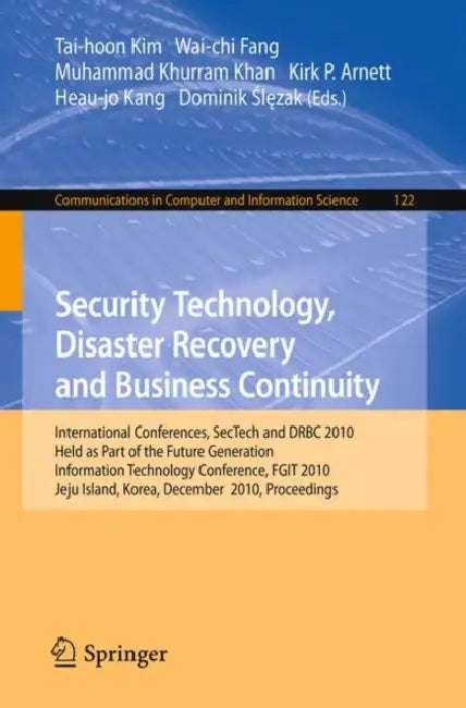 Security Technology, Disaster Recovery and Business Continuity: International Conferences, Sectech and Drbc 2010, Held as Part of the Future Generatio by Wai-Chi Fang, Muhammad Khurram Khan, Kirk P. Arnett