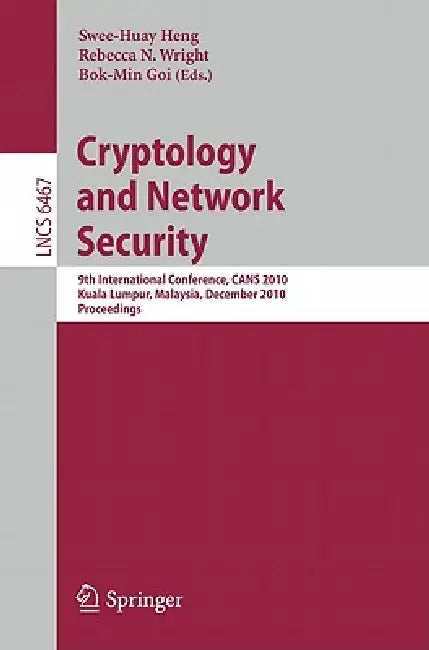Cryptology and Network Security: 9th International Conference, Cans 2010, Kuala Lumpur, Malaysia, December 12-14, 2010, Proceedings by Swee-Huay Heng, Rebecca N. Wright, Bok-Min Goi