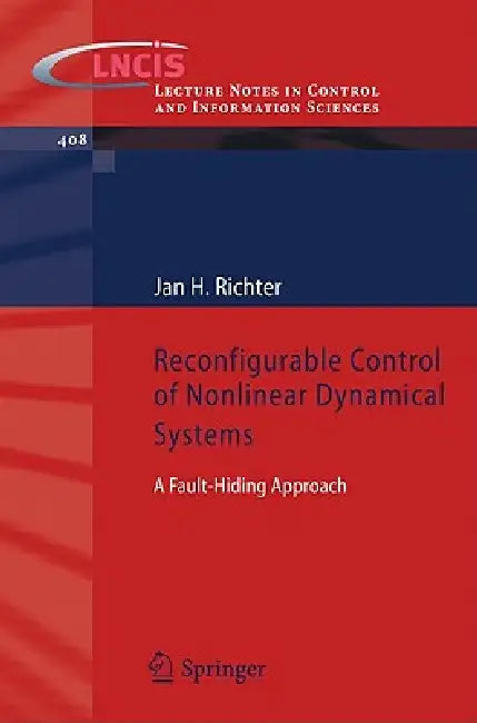 Reconfigurable Control of Nonlinear Dynamical Systems: A Fault-Hiding Approach by Jan H. Richter