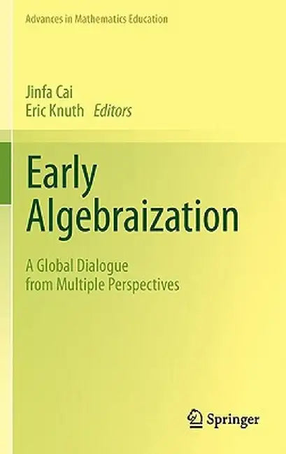 Early Algebraization: A Global Dialogue from Multiple Perspectives by Jinfa Cai