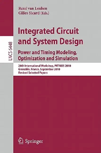 Integrated Circuit and System Design: Power and Timing Modeling, Optimization and Simulation: 20th International Workshop, PATMOS 2010, Grenoble, Fran by Rene Van Leuken, Gilles Sicard