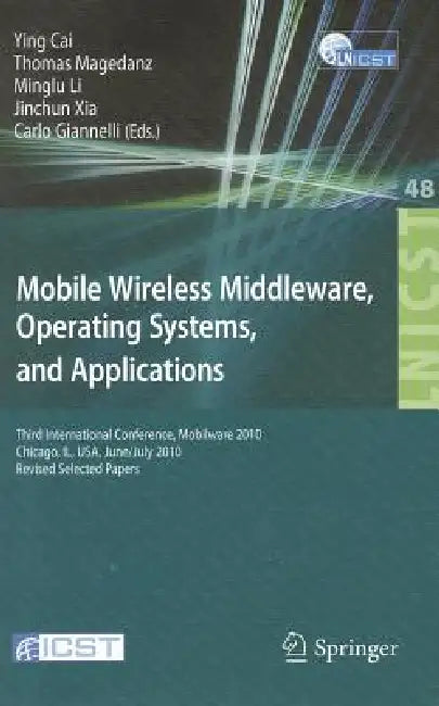 Mobile Wireless Middleware, Operating Systems, and Applications: Third International Conference, Mobilware 2010, Chicago, Il, Usa, June 30 - July 2, 2 by Ying Cai, Thomas Magedanz, Minglu Li
