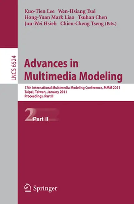 Advances in Multimedia Modeling: 17th International Multimedia Modeling Conference, MMM 2011, Taipei, Taiwan, January 5-7, 2011, Proceedings, Part II by Kuo-Tien Lee