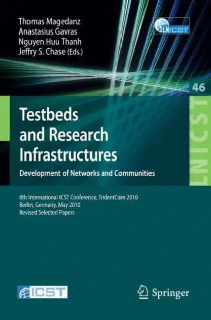 Testbeds and Research Infrastructures: Development of Networks and Communities by Thomas Magedanz, Athanasius Gavras, Huu Thanh Nguyen
