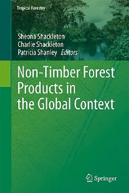 Non-Timber Forest Products in the Global Context by Sheona Shackleton, Charlie Shackleton, Patricia Shanley