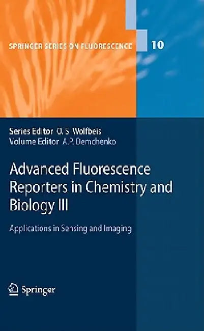 Advanced Fluorescence Reporters in Chemistry and Biology III: Applications in Sensing and Imaging by Alexander P. Demchenko