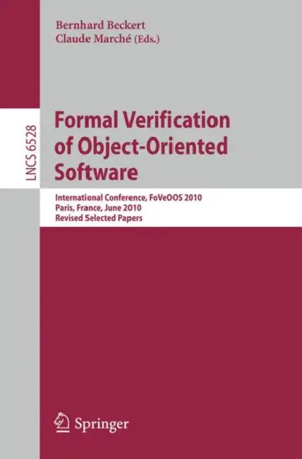 Formal Verification of Object-Oriented Software: International Conference, Foveoos 2010, Paris, France, June 28-30, 2010, Revised Selected Papers by Bernhard Beckert, Claude Marché