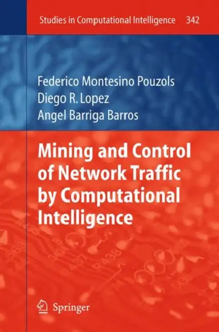 Mining and Control of Network Traffic by Computational Intelligence by Federico Montesino Pouzols, Diego R. Lopez, Joaquim Barros