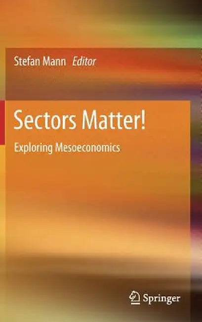 Sectors Matter!: Exploring Mesoeconomics by Stefan Mann