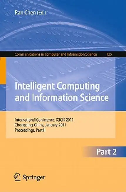 Intelligent Computing and Information Science: International Conference, ICICIS 2011 Chongqing, China, January 8-9, 2011 Proceedings, Part II by Ran Chen