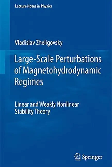 Large-Scale Perturbations of Magnetohydrodynamic Regimes: Linear and Weakly Nonlinear Stability Theory by Vladislav Zheligovsky