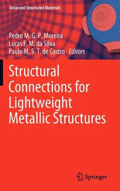 Structural Connections for Lightweight Metallic Structures by Pedro M. G. P. Moreira