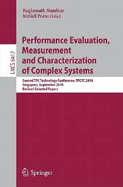 Performance Evaluation, Measurement and Characterization of Complex Systems: Second TPC Technology Conference, TPCTC 2010, Singapore, September 13-17, by Raghunath Nambiar, Meikel Poess