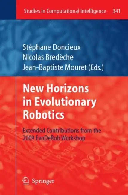 New Horizons in Evolutionary Robotics: Extended Contributions from the 2009 EvoDeRob Workshop by Stéphane Doncieux, Nicolas Bredeche, Jean-Baptiste Mouret
