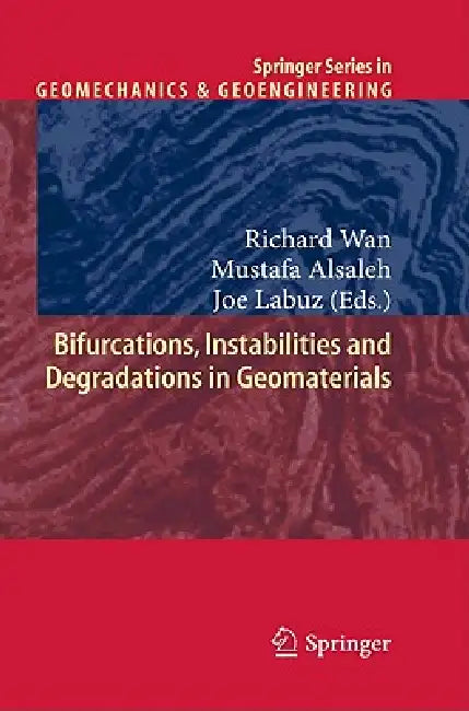 Bifurcations, Instabilities and Degradations in Geomaterials by Richard Wan, Mustafa Alsaleh, Joe Labuz
