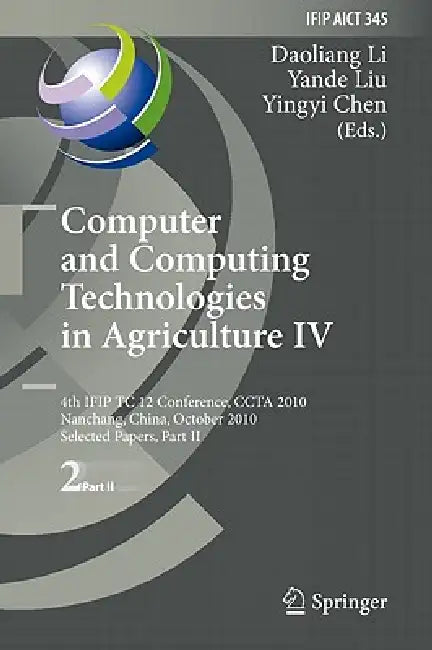 Computer and Computing Technologies in Agriculture IV: 4th Ifip Tc 12 Conference, Ccta 2010, Nanchang, China, October 22-25, 2010, Part II, Selected P by Daoliang Li, Yande Liu, Yingyi Chen