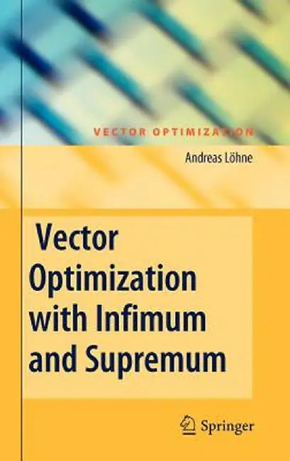 Vector Optimization with Infimum and Supremum by Andreas Löhne