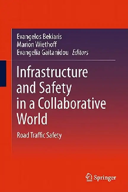Infrastructure and Safety in a Collaborative World: Road Traffic Safety by Evangelos Bekiaris, Marion Wiethoff, Evangelia Gaitanidou