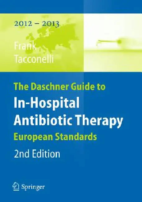 The Daschner Guide to In-Hospital Antibiotic Therapy: European Standards by Uwe Frank, Evelina Tacconelli