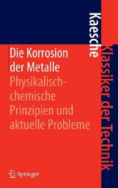 Die Korrosion Der Metalle: Physikalisch-Chemische Prinzipien Und Aktuelle Probleme by Helmut Kaesche