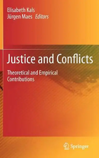 Justice and Conflicts: Theoretical and Empirical Contributions by Elisabeth Kals