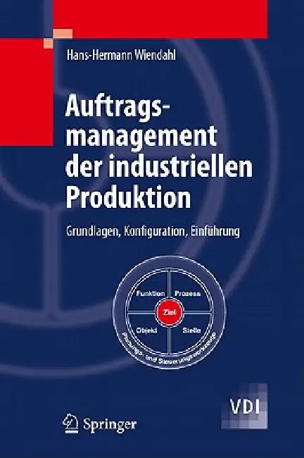 Auftragsmanagement Der Industriellen Produktion: Grundlagen, Konfiguration, Einführung by Hans-Hermann Wiendahl