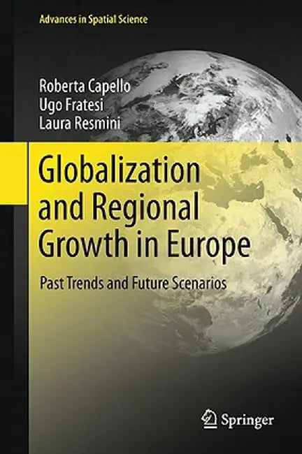 Globalization and Regional Growth in Europe: Past Trends and Future Scenarios by Roberta Capello