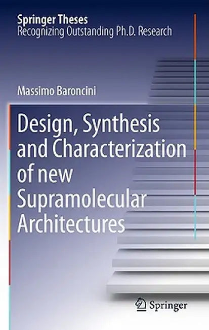 Design, Synthesis and Characterization of New Supramolecular Architectures by Massimo Baroncini
