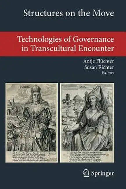 Structures on the Move: Technologies of Governance in Transcultural Encounter by Antje Flüchter