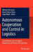 Autonomous Cooperation and Control in Logistics: Contributions and Limitations - Theoretical and Practical Perspectives by Michael Hülsmann, Bernd Scholz-Reiter, Katja Windt