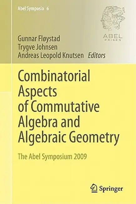 Combinatorial Aspects of Commutative Algebra and Algebraic Geometry: The Abel Symposium 2009 by Gunnar Fløystad